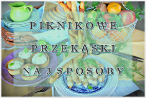 Piknikowe przekąski na 3 sposoby, paluchy, tartaletki, wytrawne rurki