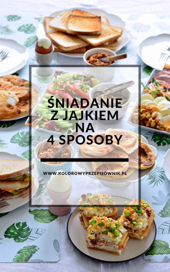 Sniadanie z jajkiem na 4 sposoby, przepisy na sniadanie, jajka na sniadanie - Kolorowy Przepisownik